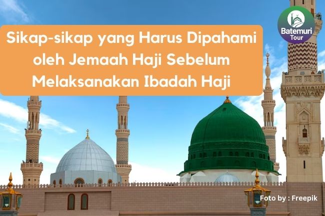 Sikap-sikap yang Harus Dipahami oleh Jemaah Haji Sebelum Melaksanakan Ibadah Haji